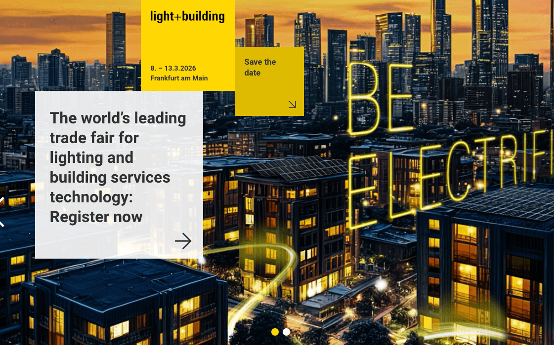 Light + Building'e Hoş Geldiniz Light + Building sizi 8-13 Mart 2026 tarihleri arasında Frankfurt am Main'e davet ediyor.